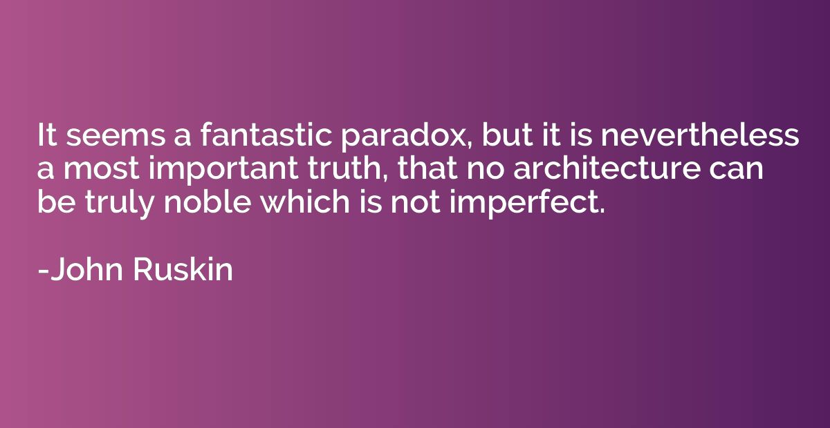 It seems a fantastic paradox, but it is nevertheless a most 