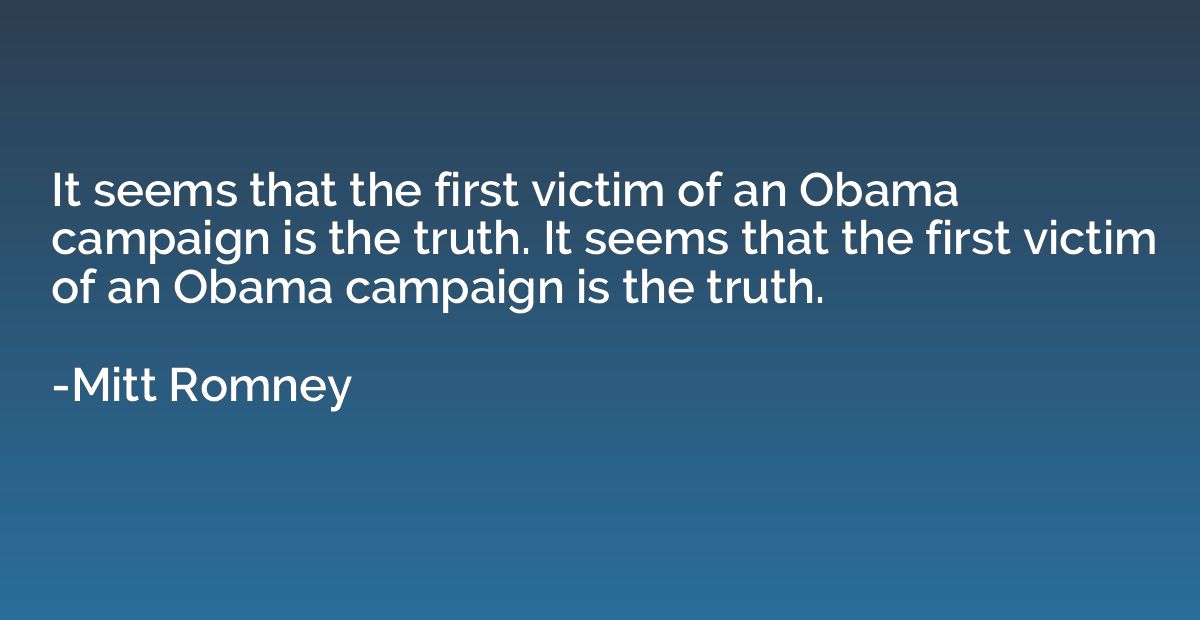 It seems that the first victim of an Obama campaign is the t
