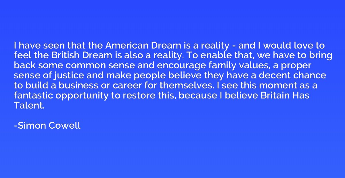 I have seen that the American Dream is a reality - and I wou