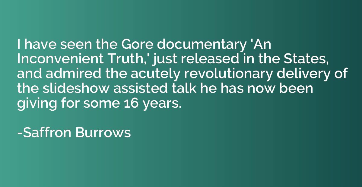 I have seen the Gore documentary 'An Inconvenient Truth,' ju