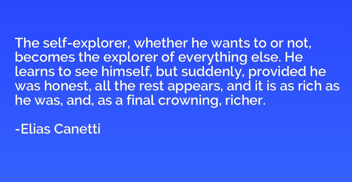 The self-explorer, whether he wants to or not, becomes the e