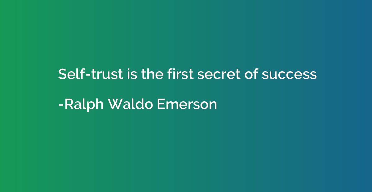 Self-trust is the first secret of success
