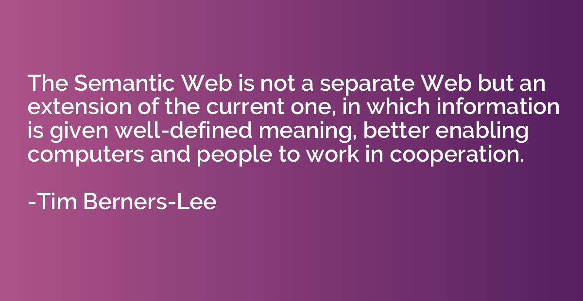 The Semantic Web is not a separate Web but an extension of t