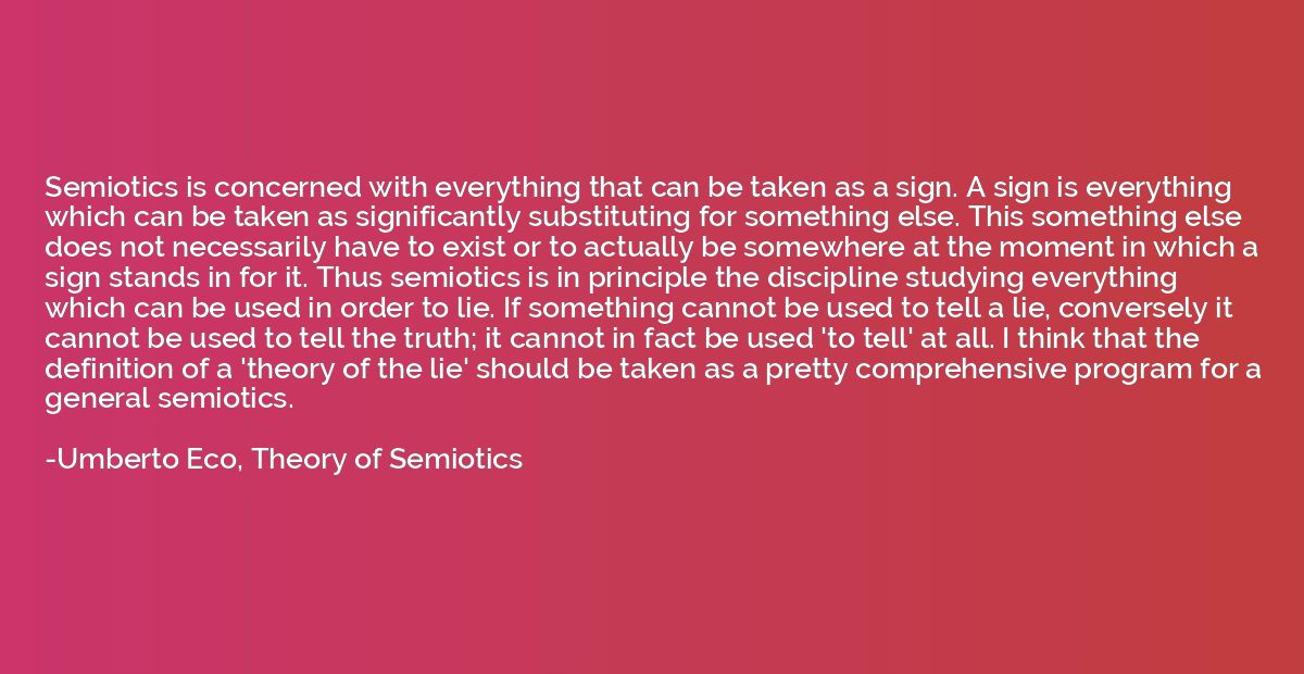 Semiotics is concerned with everything that can be taken as 