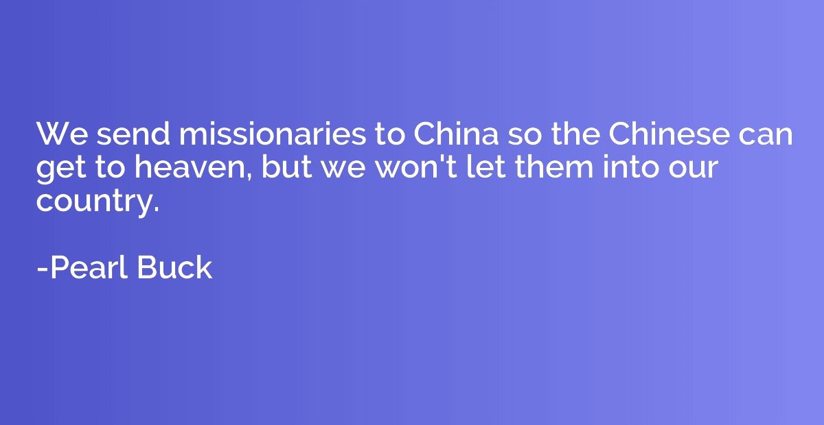 We send missionaries to China so the Chinese can get to heav