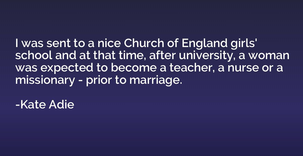 I was sent to a nice Church of England girls' school and at 
