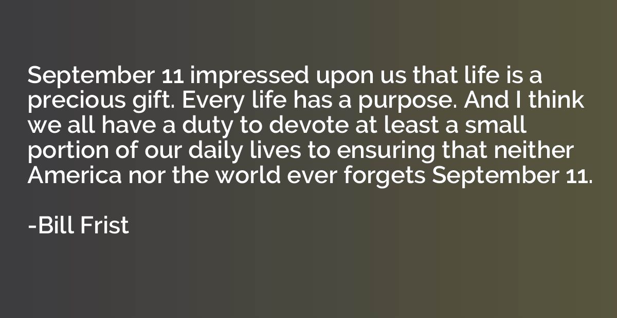 September 11 impressed upon us that life is a precious gift.