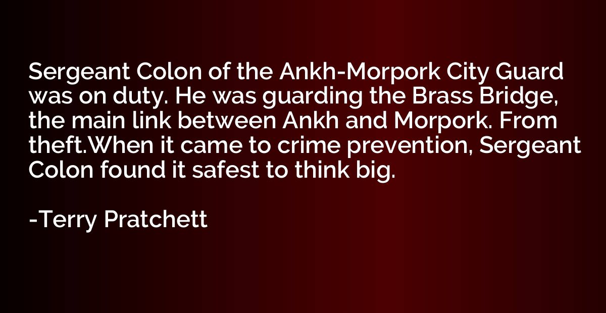Sergeant Colon of the Ankh-Morpork City Guard was on duty. H