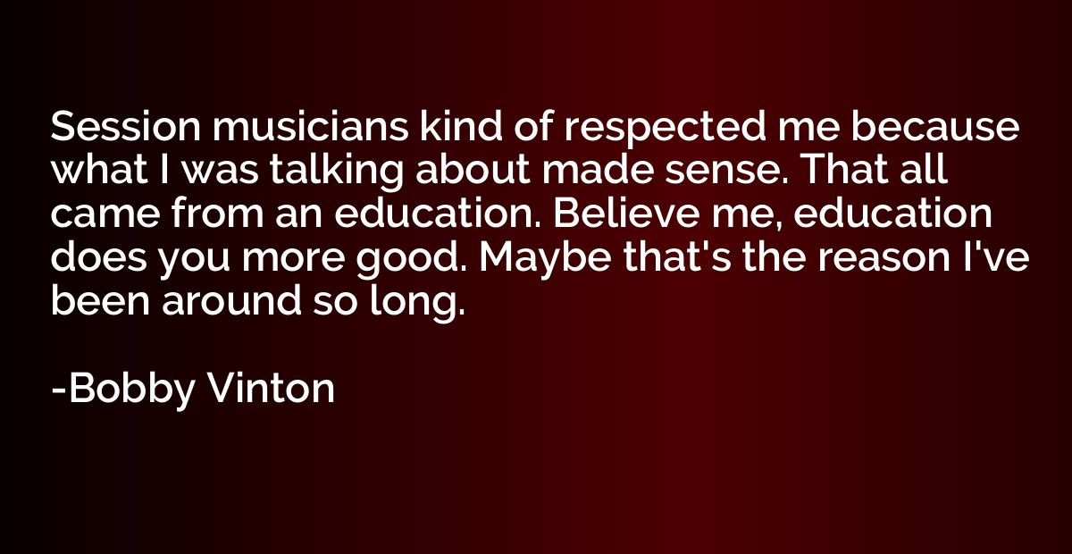 Session musicians kind of respected me because what I was ta