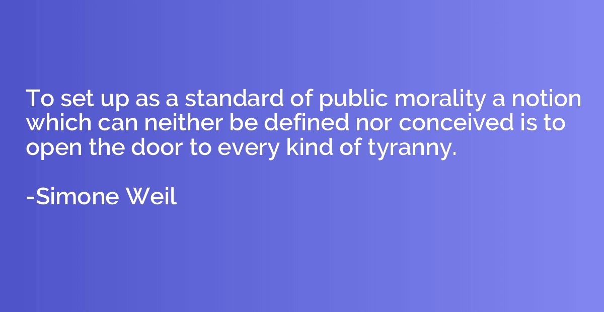 To set up as a standard of public morality a notion which ca