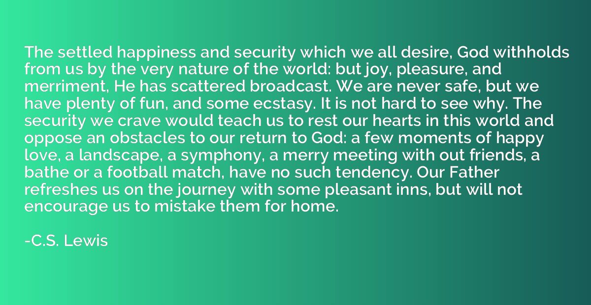 The settled happiness and security which we all desire, God 