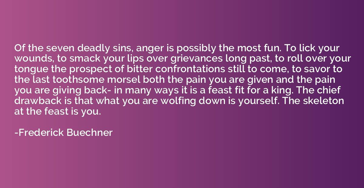 Of the seven deadly sins, anger is possibly the most fun. To