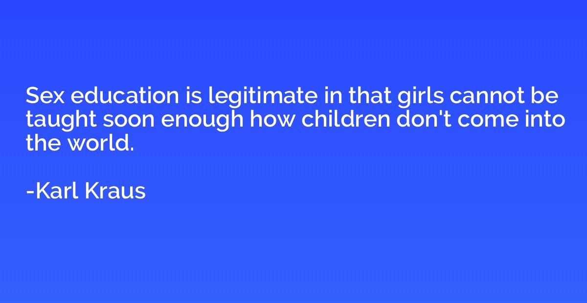 Sex education is legitimate in that girls cannot be taught s