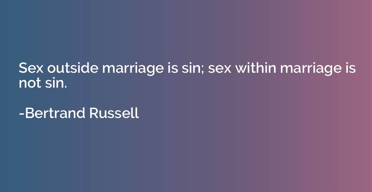 Sex outside marriage is sin; sex within marriage is not sin.