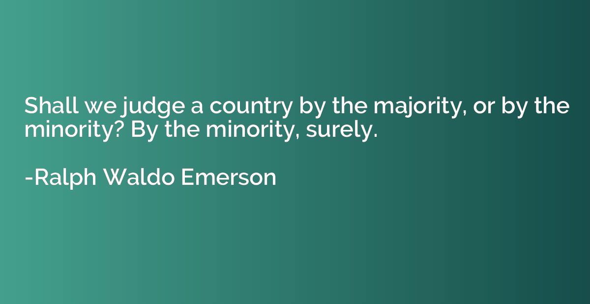 Shall we judge a country by the majority, or by the minority