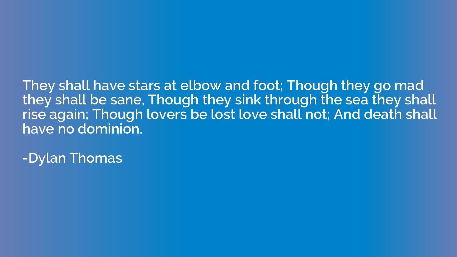 They shall have stars at elbow and foot; Though they go mad 