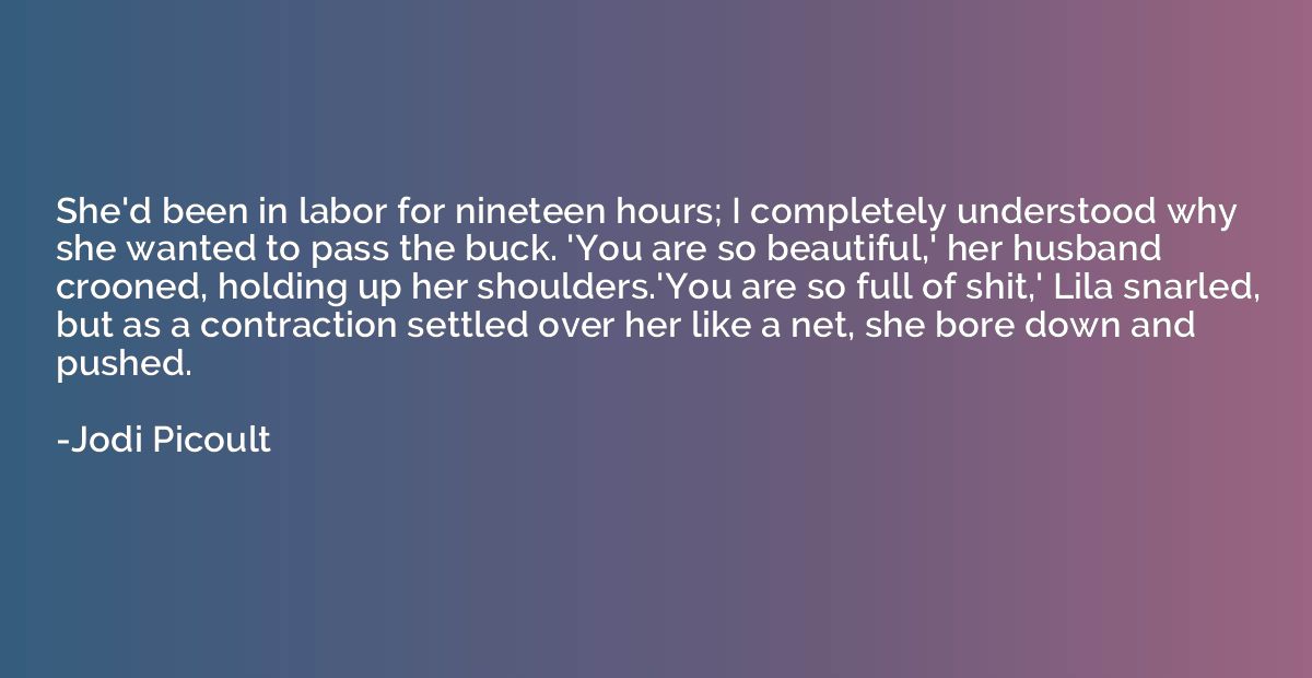 She'd been in labor for nineteen hours; I completely underst