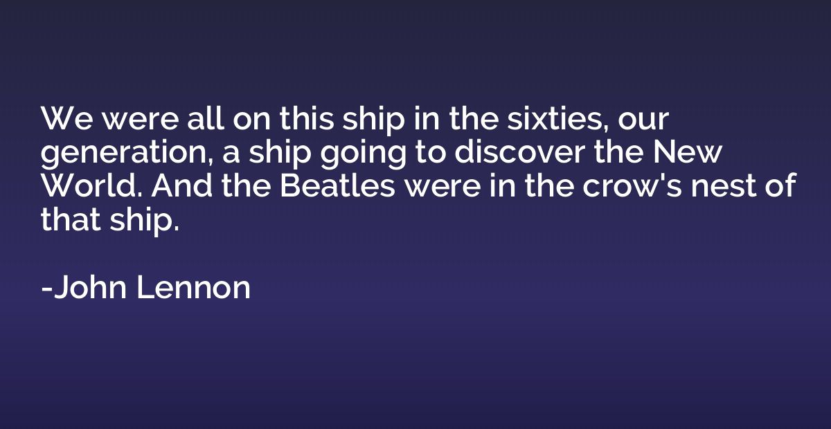 We were all on this ship in the sixties, our generation, a s