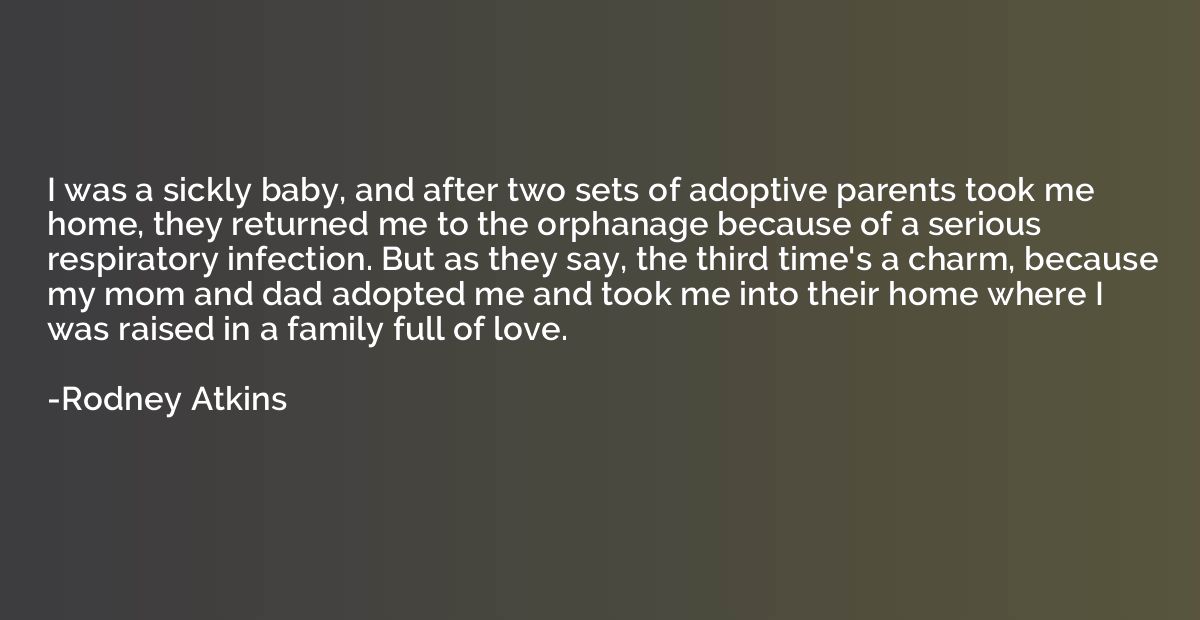 I was a sickly baby, and after two sets of adoptive parents 