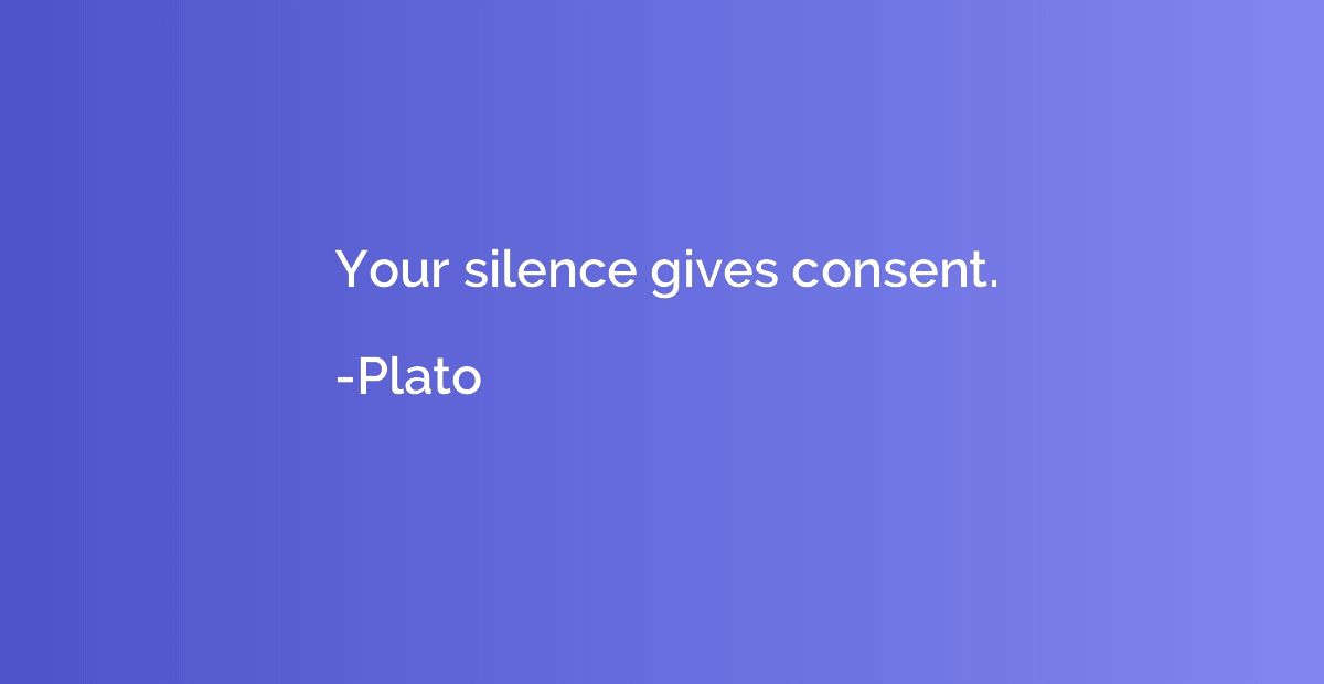 Your silence gives consent.