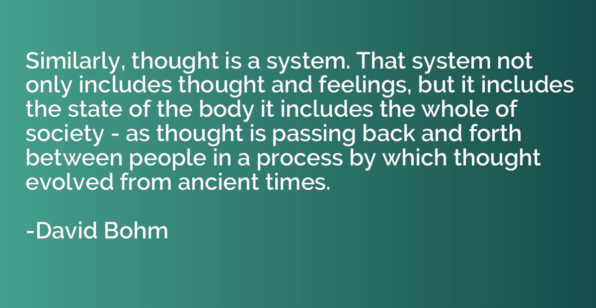 Similarly, thought is a system. That system not only include