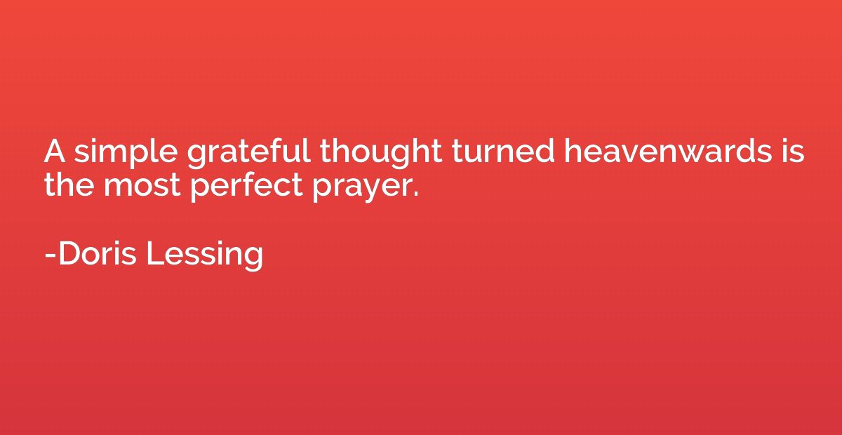 A simple grateful thought turned heavenwards is the most per