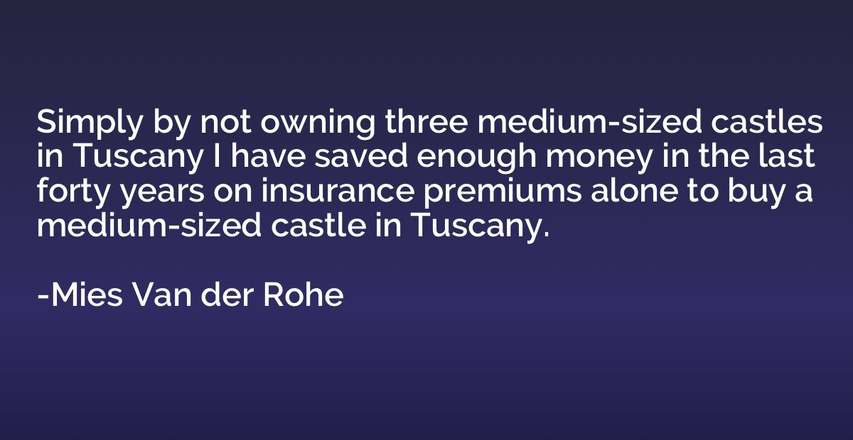 Simply by not owning three medium-sized castles in Tuscany I