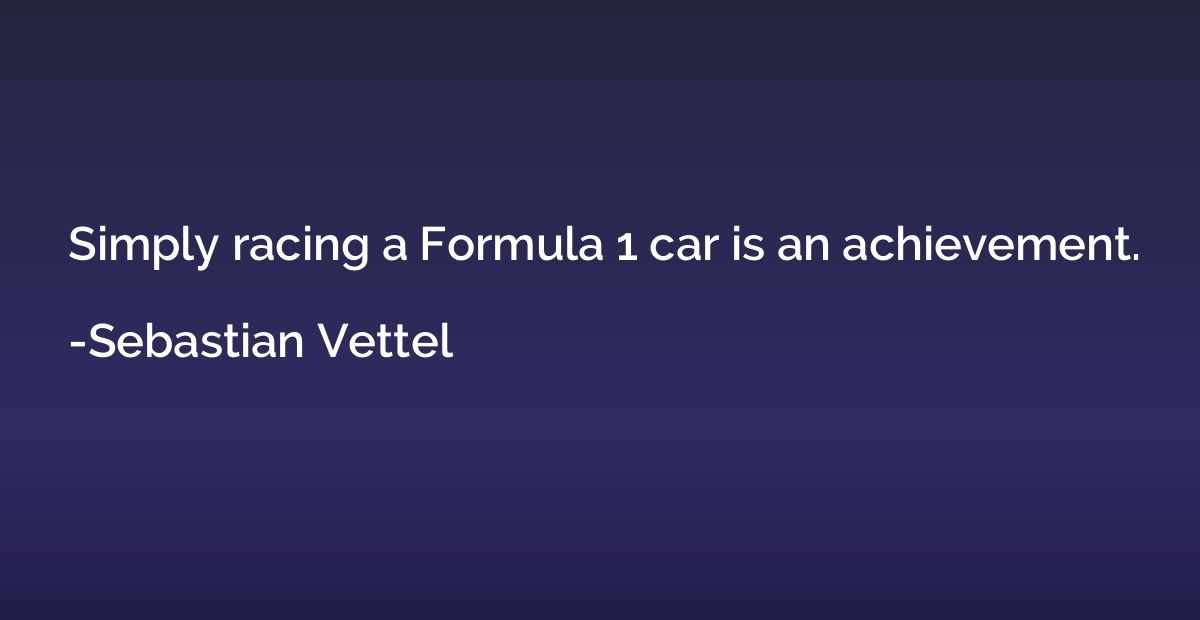 Simply racing a Formula 1 car is an achievement.