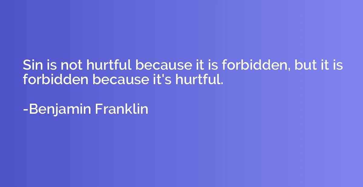 Sin is not hurtful because it is forbidden, but it is forbid