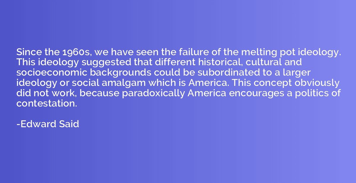 Since the 1960s, we have seen the failure of the melting pot
