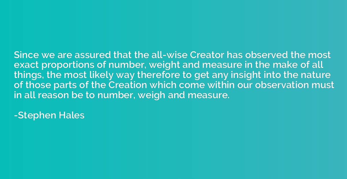 Since we are assured that the all-wise Creator has observed 