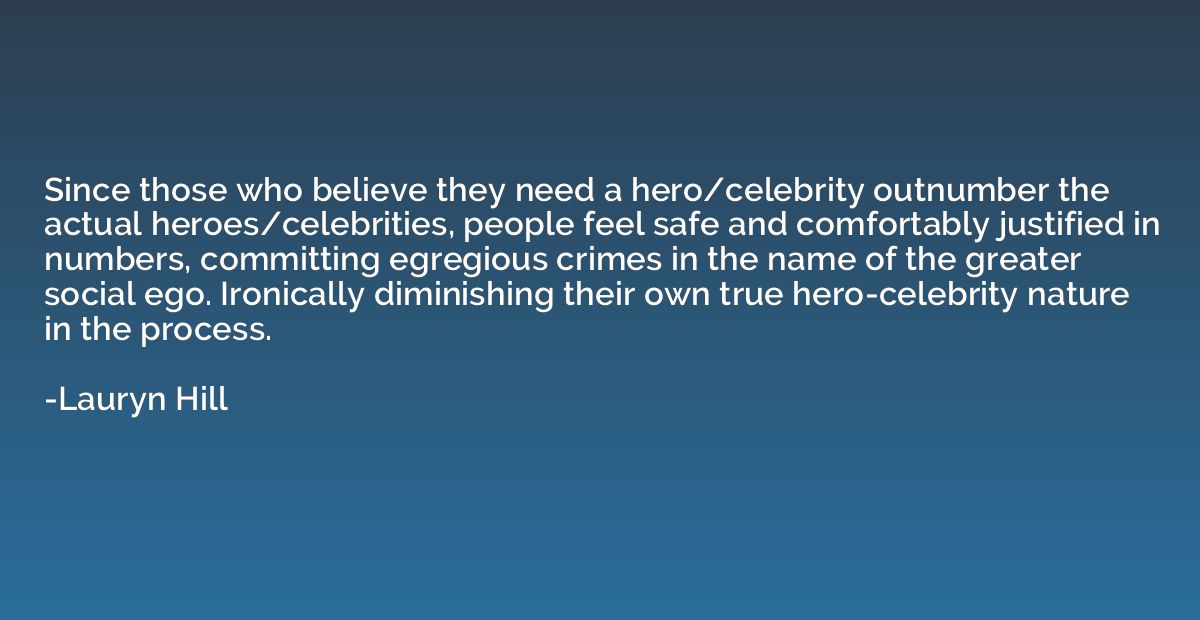 Since those who believe they need a hero/celebrity outnumber