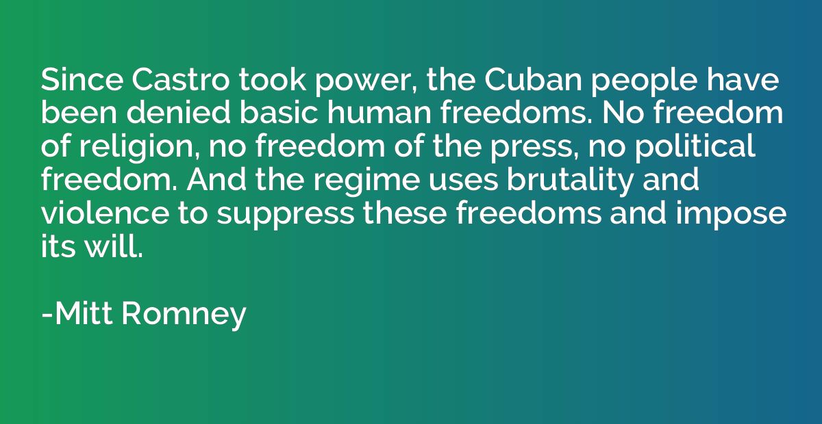 Since Castro took power, the Cuban people have been denied b