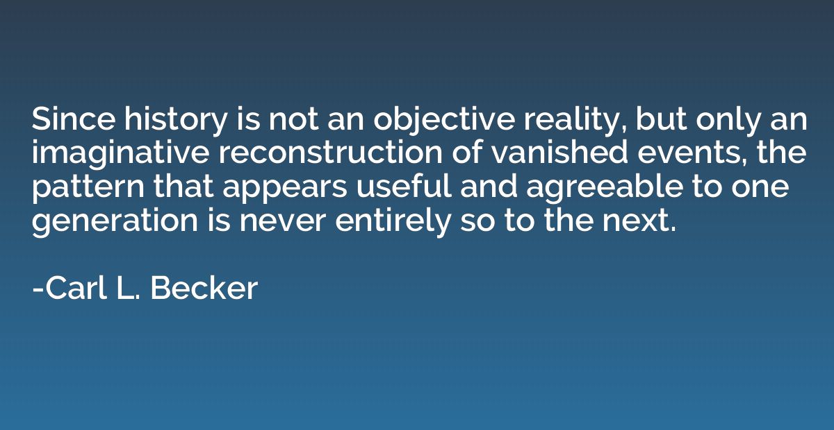 Since history is not an objective reality, but only an imagi