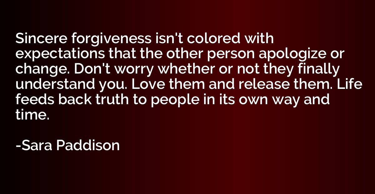 Sincere forgiveness isn't colored with expectations that the