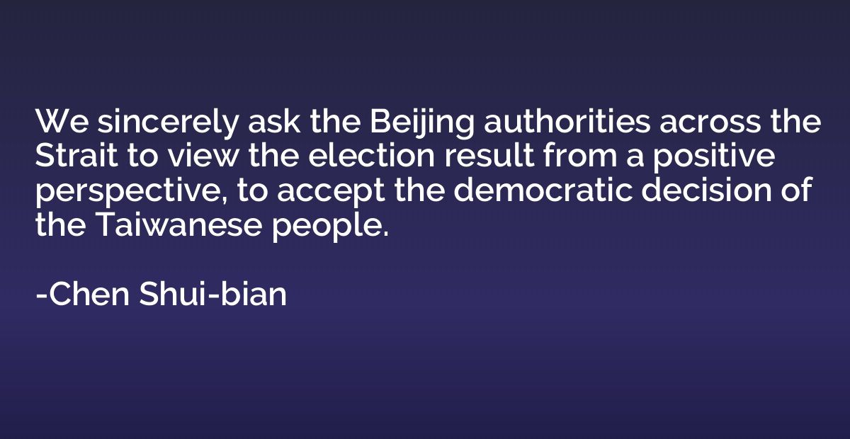 We sincerely ask the Beijing authorities across the Strait t