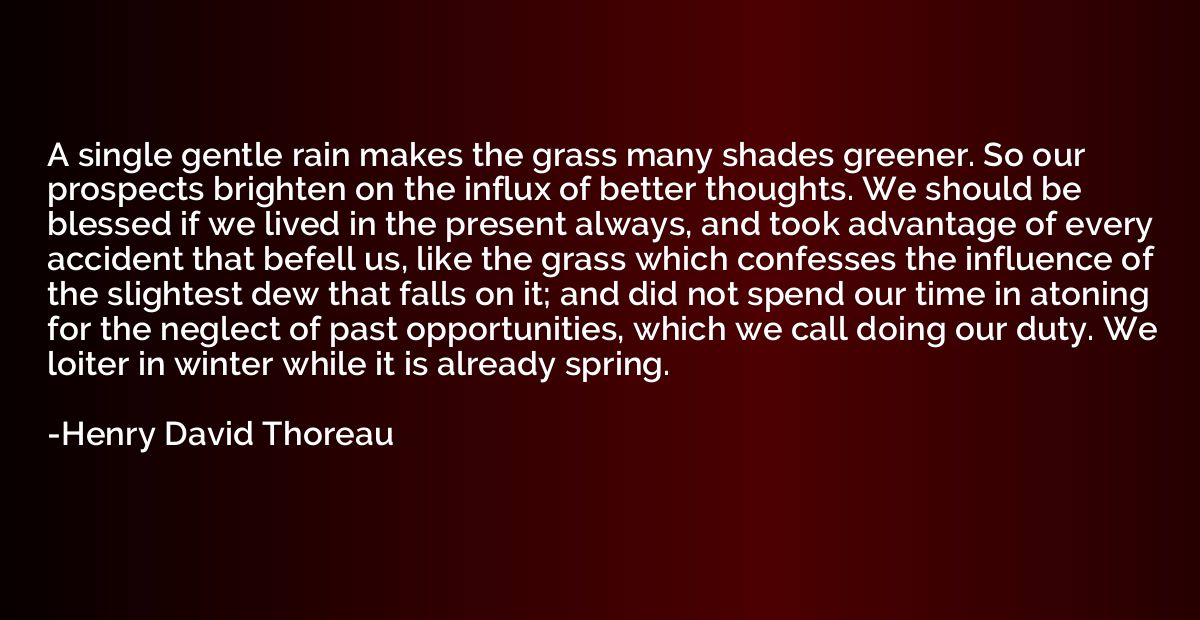 A single gentle rain makes the grass many shades greener. So