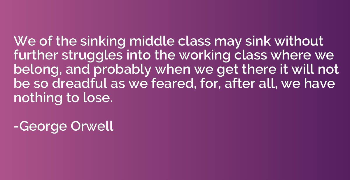 We of the sinking middle class may sink without further stru