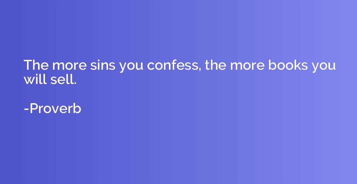 The more sins you confess, the more books you will sell.