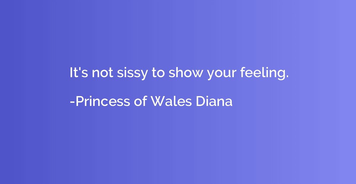 It's not sissy to show your feeling.