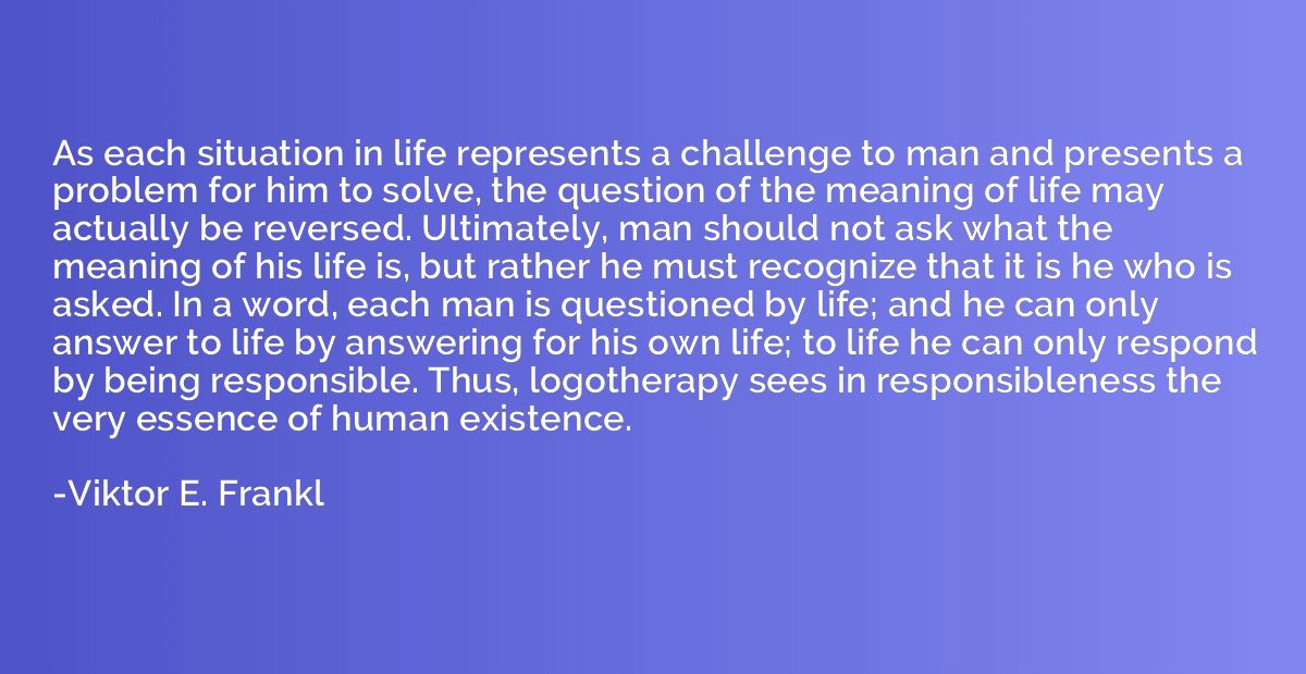 As each situation in life represents a challenge to man and 