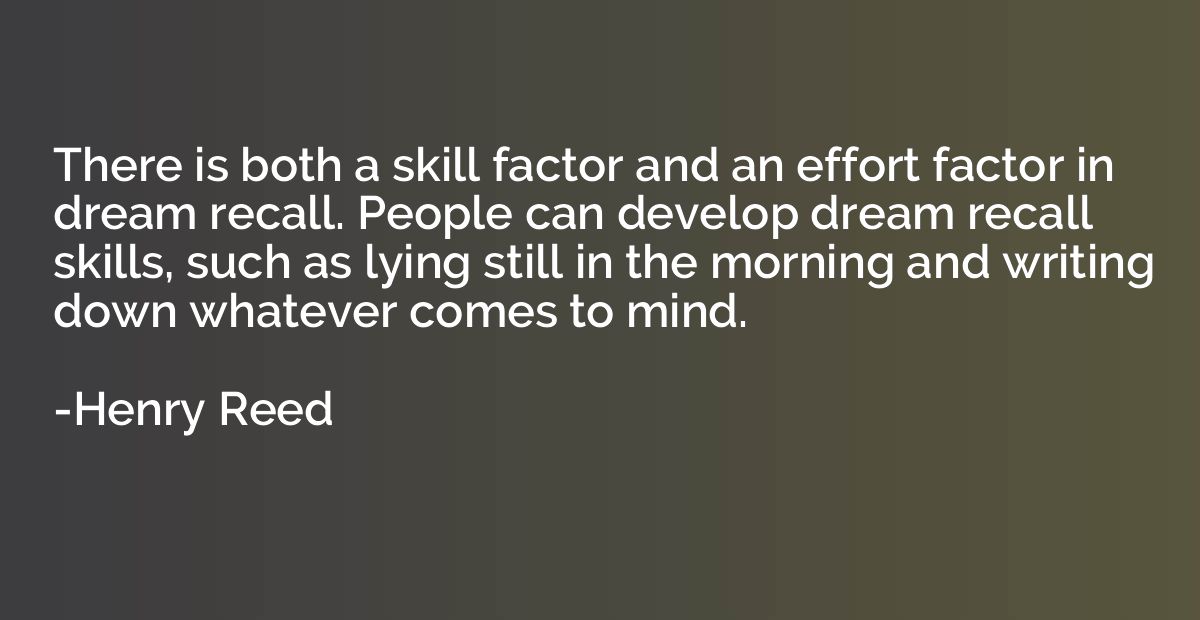There is both a skill factor and an effort factor in dream r