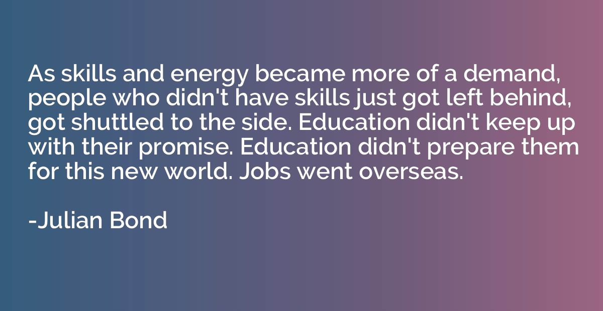 As skills and energy became more of a demand, people who did