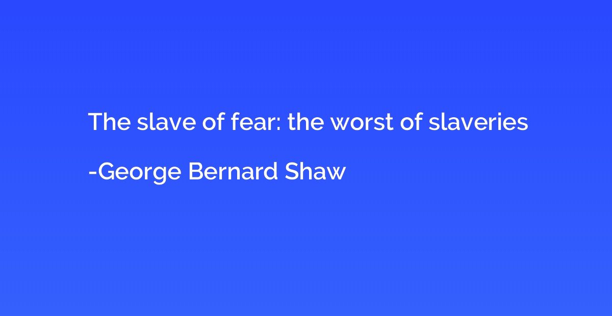 The slave of fear: the worst of slaveries