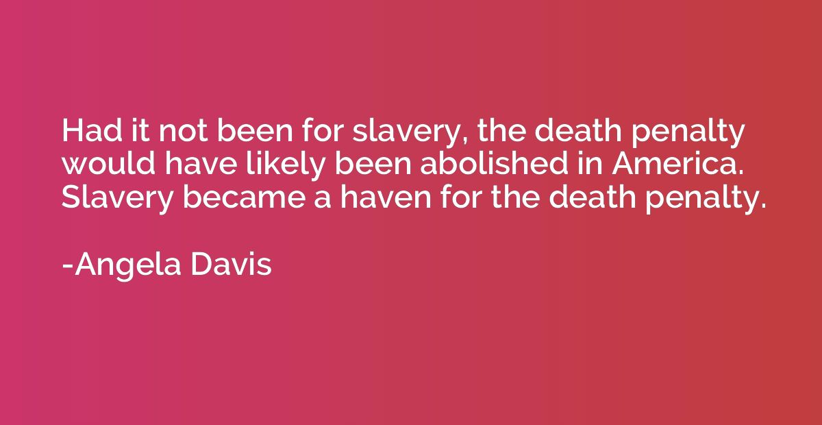 Had it not been for slavery, the death penalty would have li