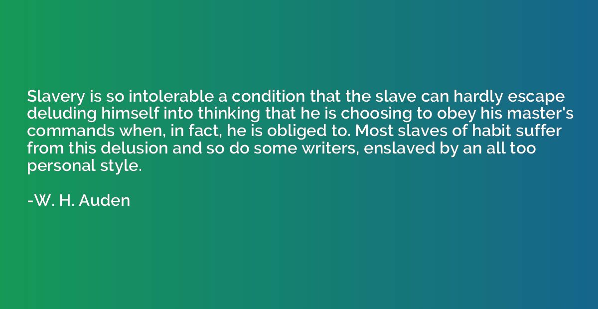 Slavery is so intolerable a condition that the slave can har