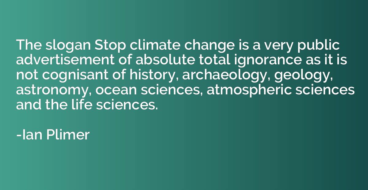 The slogan Stop climate change is a very public advertisemen
