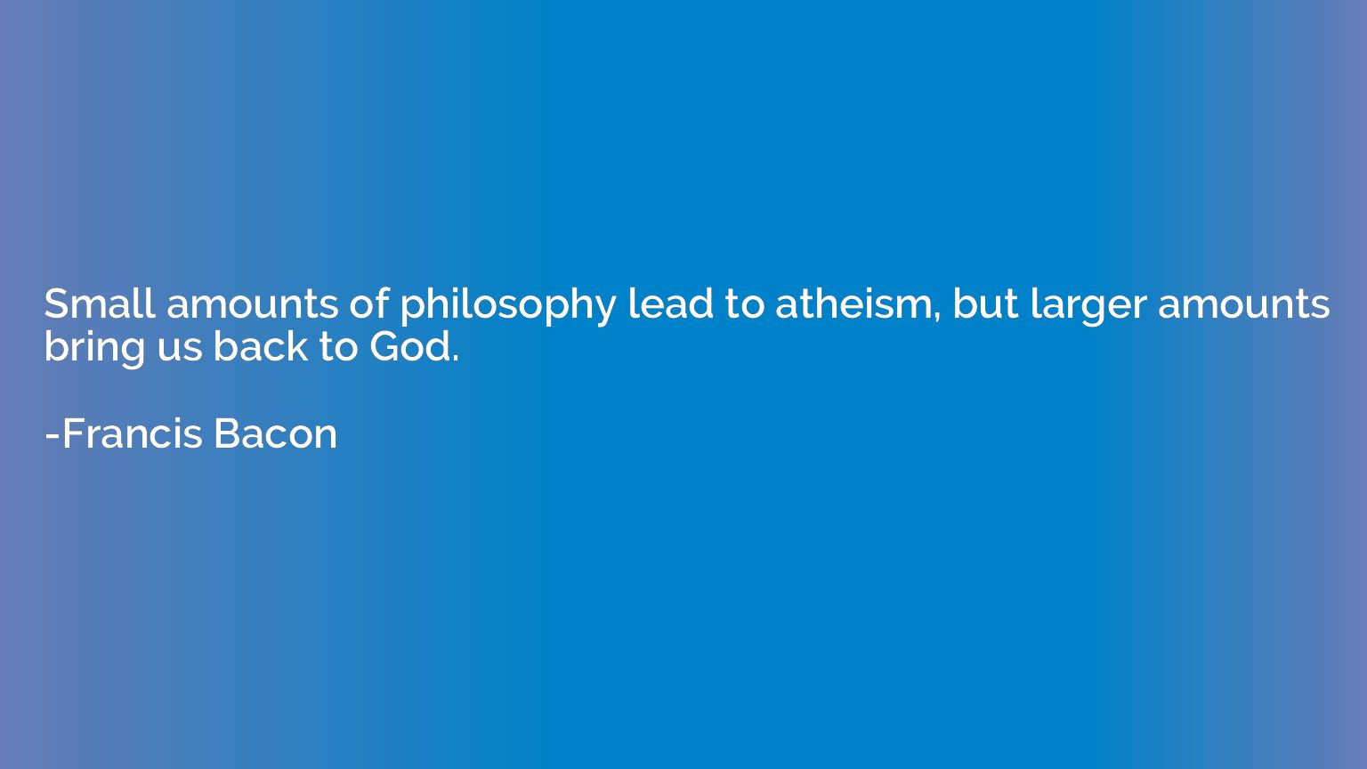 Small amounts of philosophy lead to atheism, but larger amou