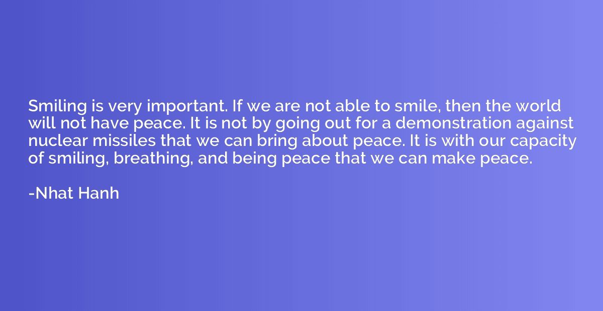 Smiling is very important. If we are not able to smile, then