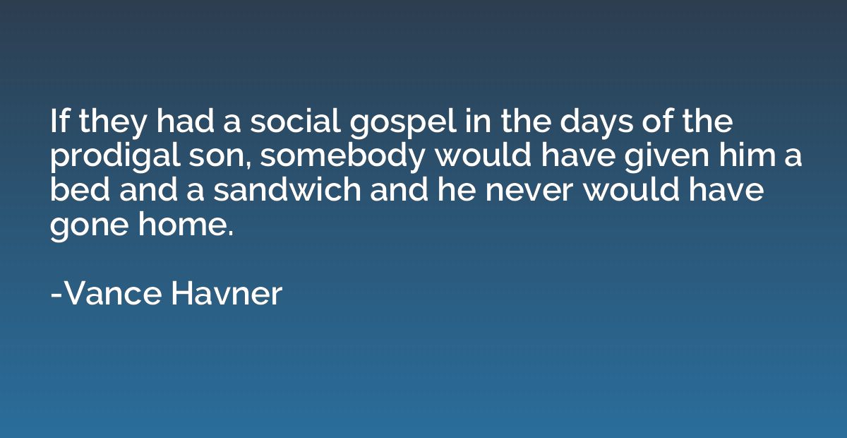 If they had a social gospel in the days of the prodigal son,
